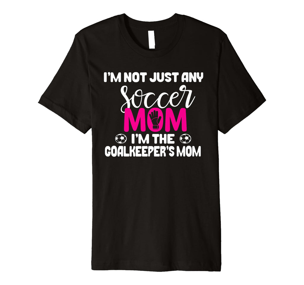 Funny Goalkeeper Mom Soccer Goalie T-Shirt - Novelty Apparel Men Women