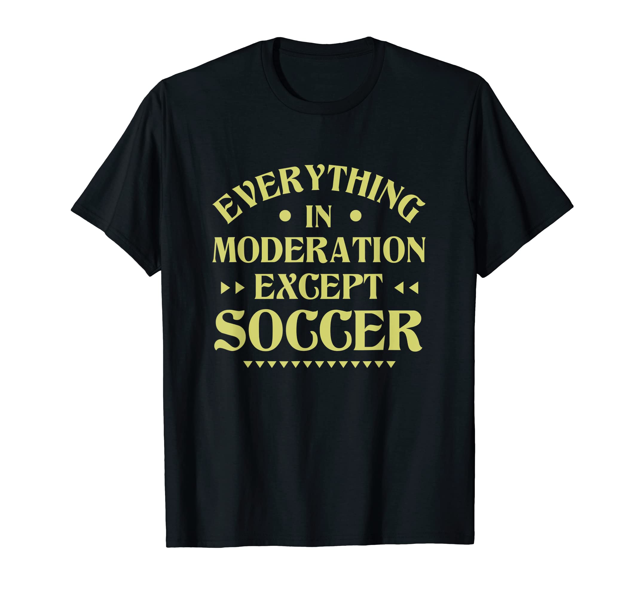 Everything Moderation Except Soccer T-Shirt - Custom Art Print Men Women