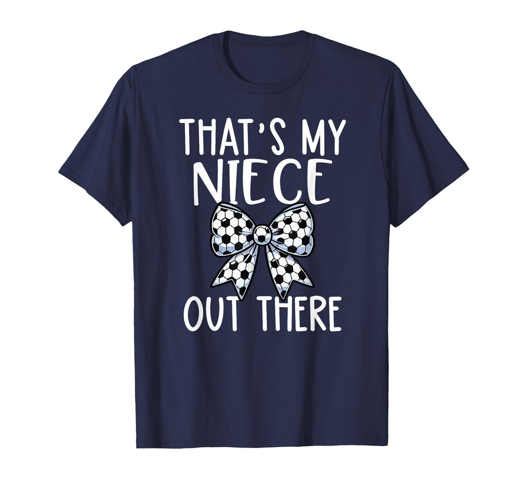 Soccer Aunt Thats My Niece Out There T-Shirt - Novelty Apparel Men Women