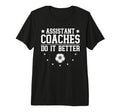 Soccer Assistant Coaches Do It Better T-Shirt - Trendy Graphic for Adults