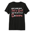 Move Aside Let Teach Soccer Football Tri T-Shirt - Graphic Print Unisex