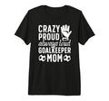 Crazy Proud Soccer Goalkeeper Mom T-Shirt - Unique Graphic Men Women