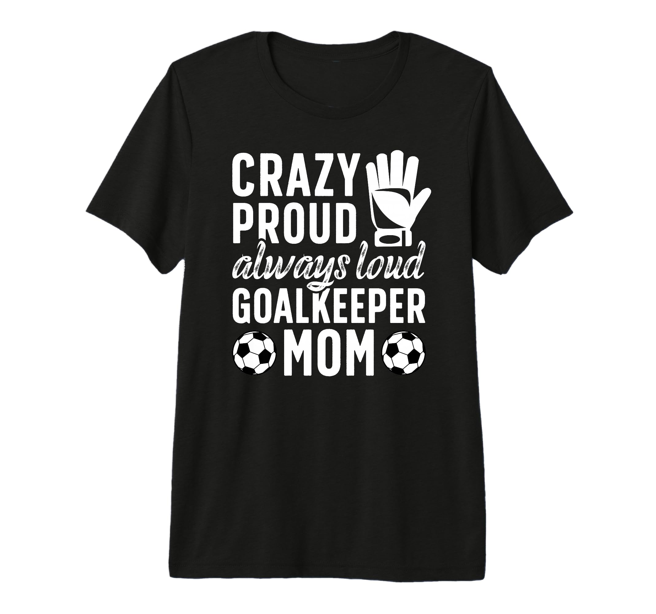 Crazy Proud Soccer Goalkeeper Mom T-Shirt - Unique Graphic Men Women