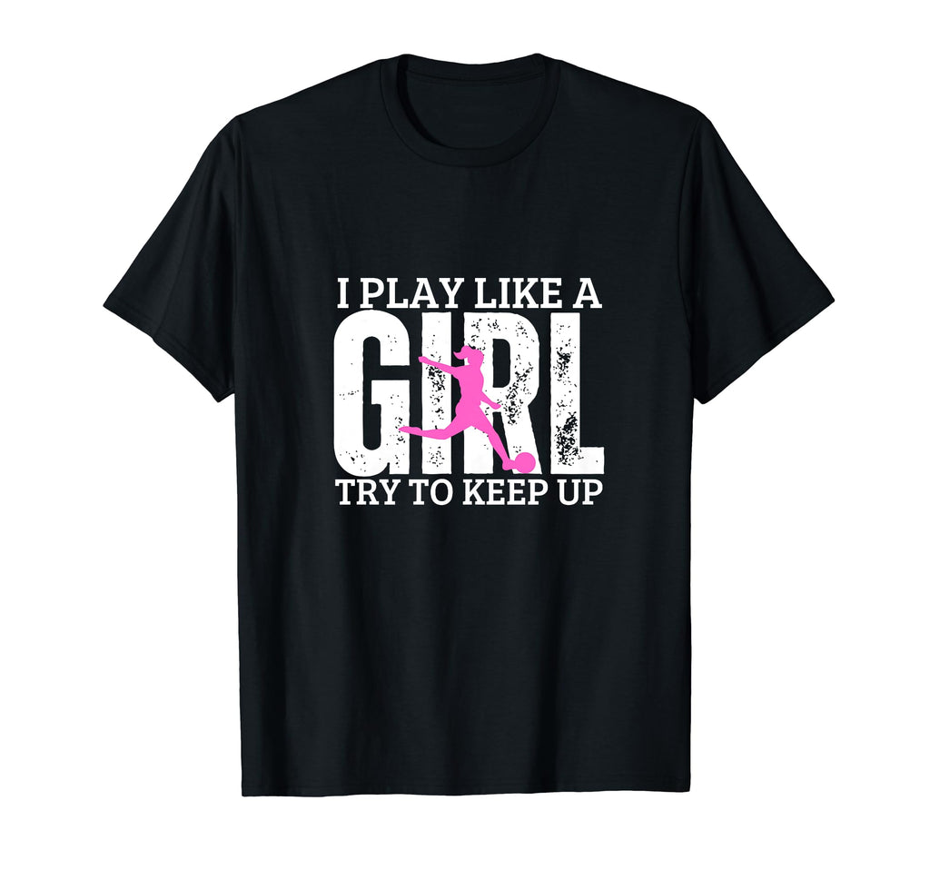 Soccer Player I Play Like Funny Soccer T-Shirt - Streetwear Style Unisex