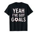 Funny Soccer Yeah Ive Got Goals Futbol T-Shirt - Streetwear Style Unisex