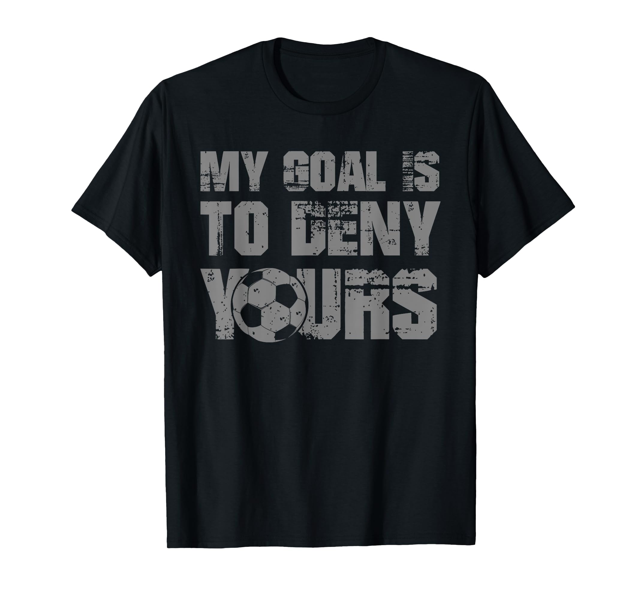 My Goal Is To Deny Yours Soccer Keeper T-Shirt - Novelty Apparel Men Women