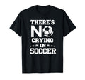 Theres No Crying Soccer Funny Soccer T-Shirt - Trendy Graphic for Adults