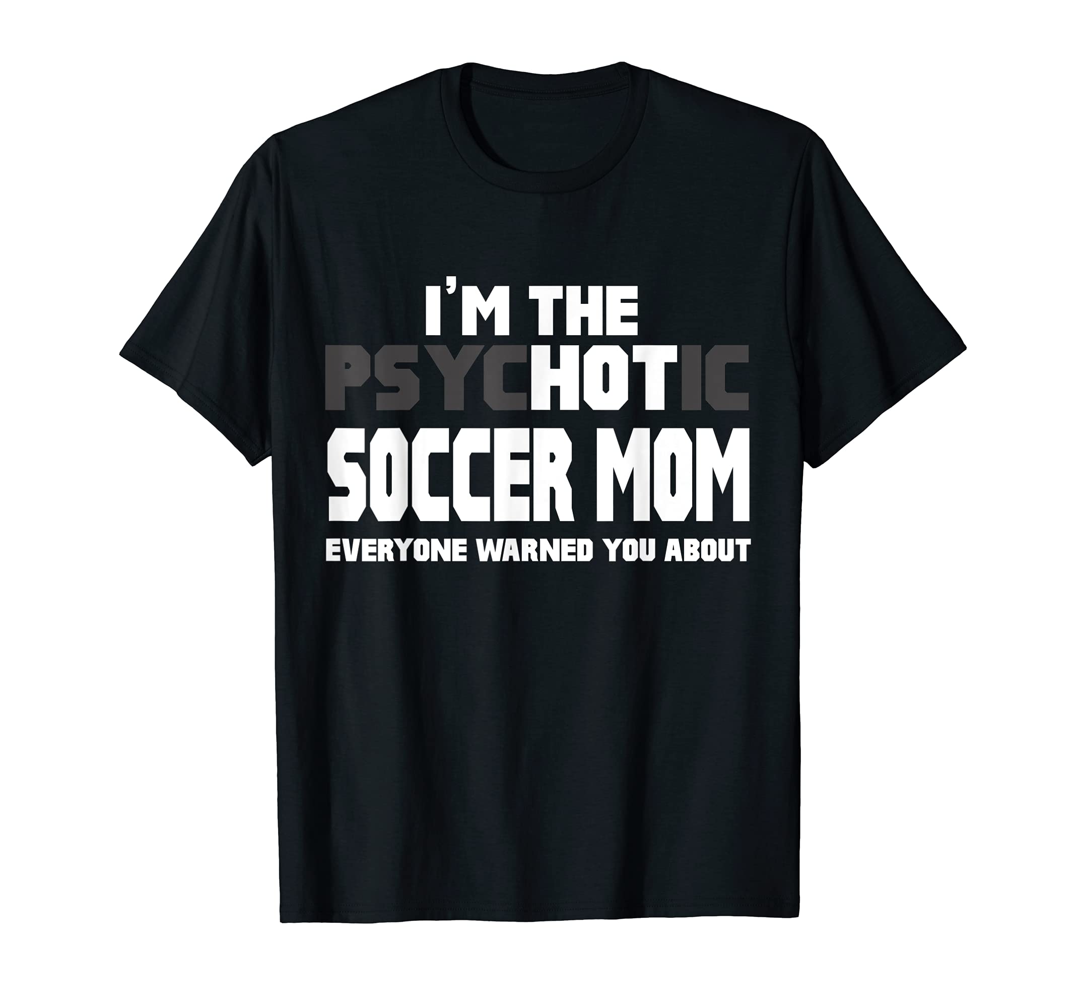 Im Psychotic Hot Soccer Mom Funny Gift T-Shirt - Streetwear Style Unisex