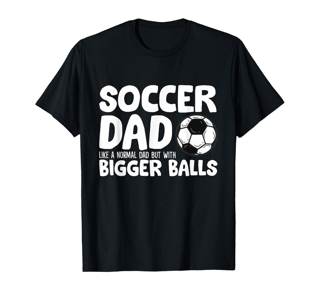 Soccer Dad Like Normal Dad But Bigger T-Shirt - Custom Art Print Men Women