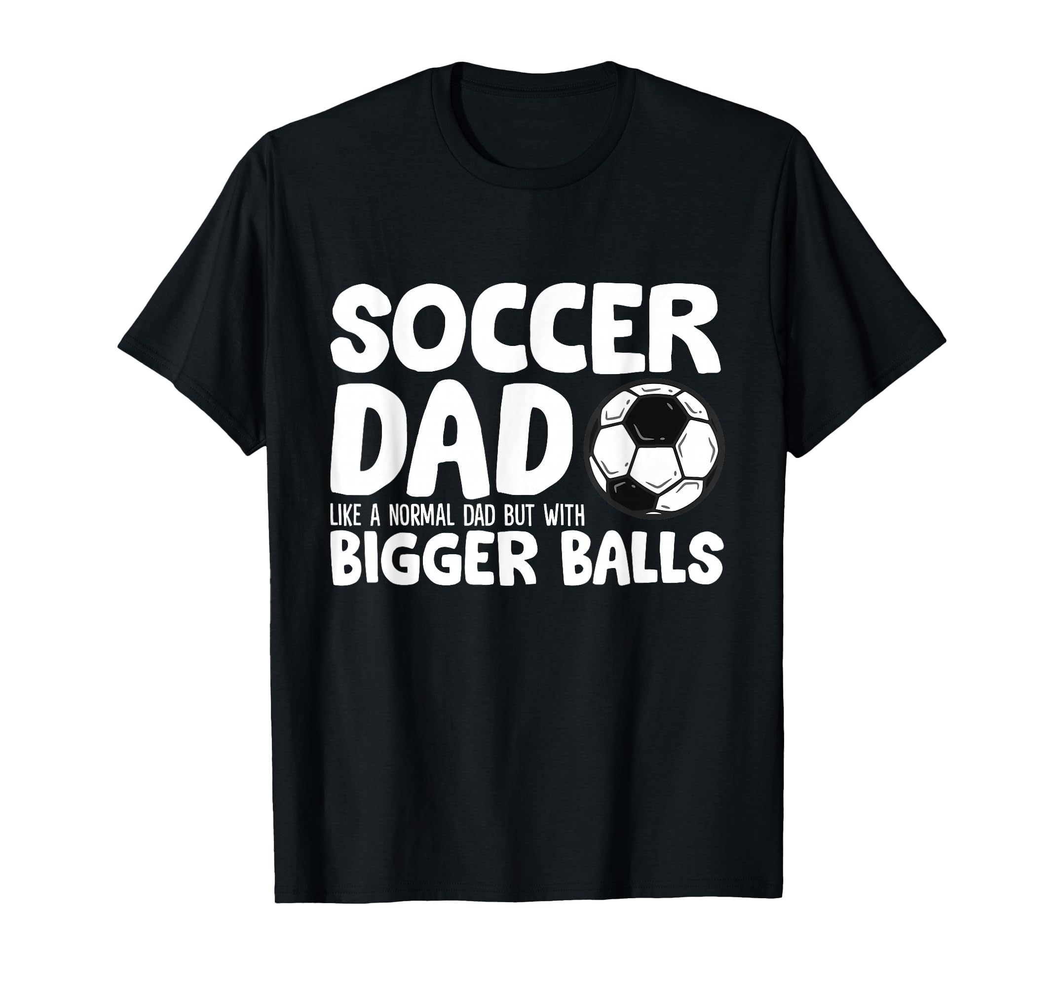 Soccer Dad Like Normal Dad But Bigger T-Shirt - Custom Art Print Men Women