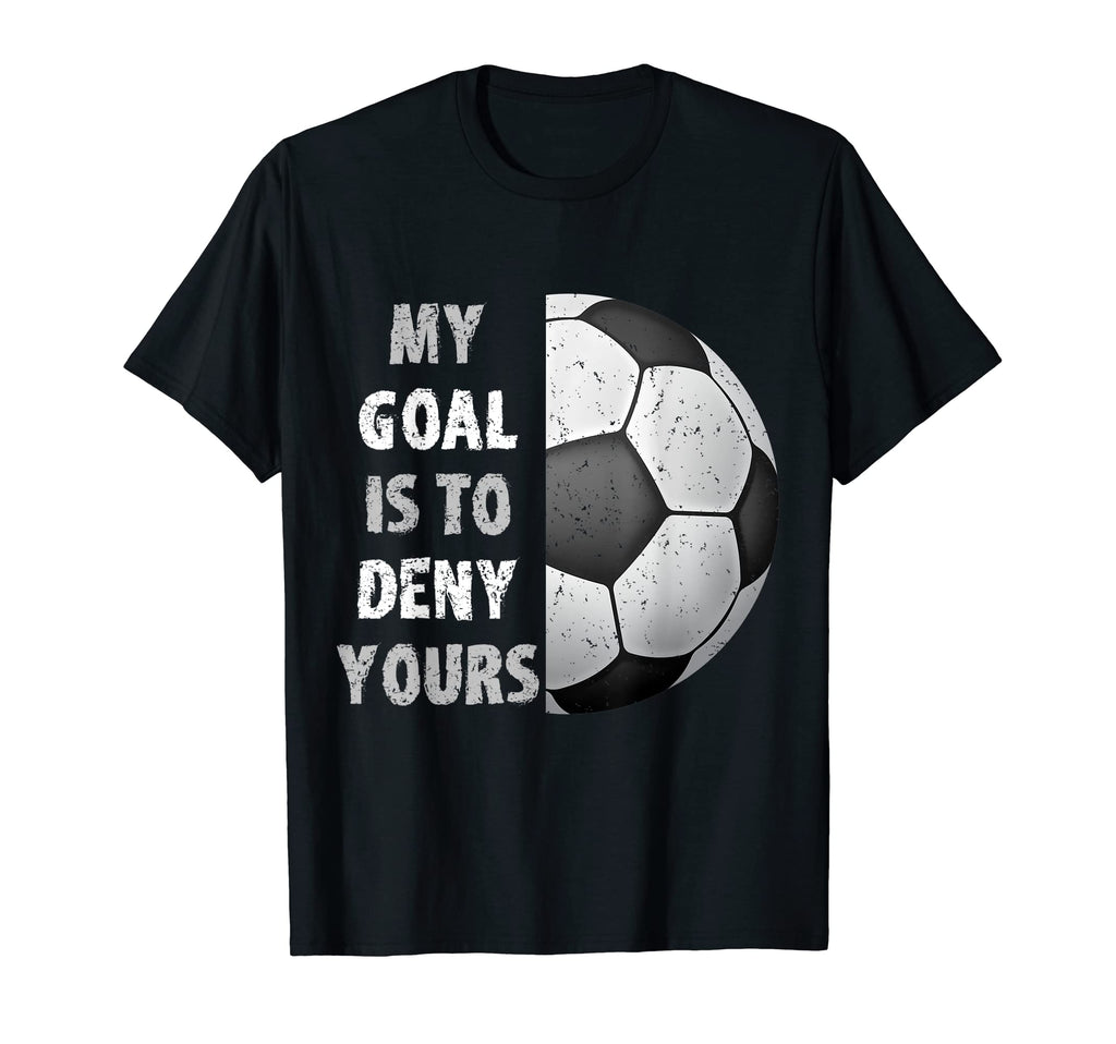 My Goal Is To Deny Yours Goalie T-Shirt - Minimalist Print for Adults