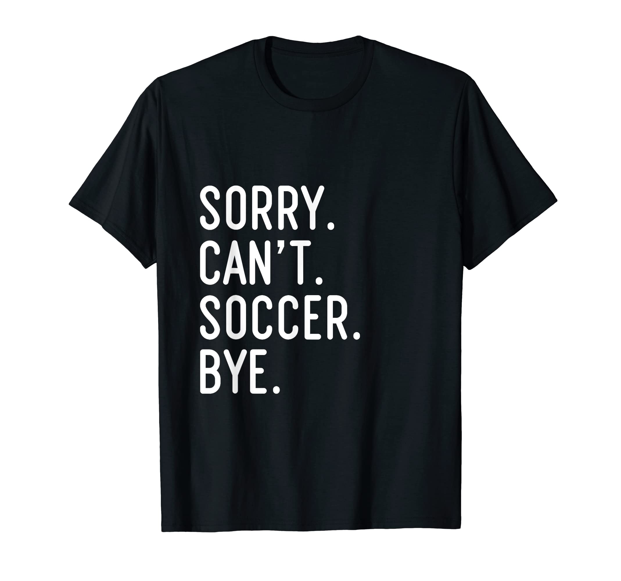 Sorry Cant Soccer Bye Funny Soccer T-Shirt - Aesthetic Graphic for Adults
