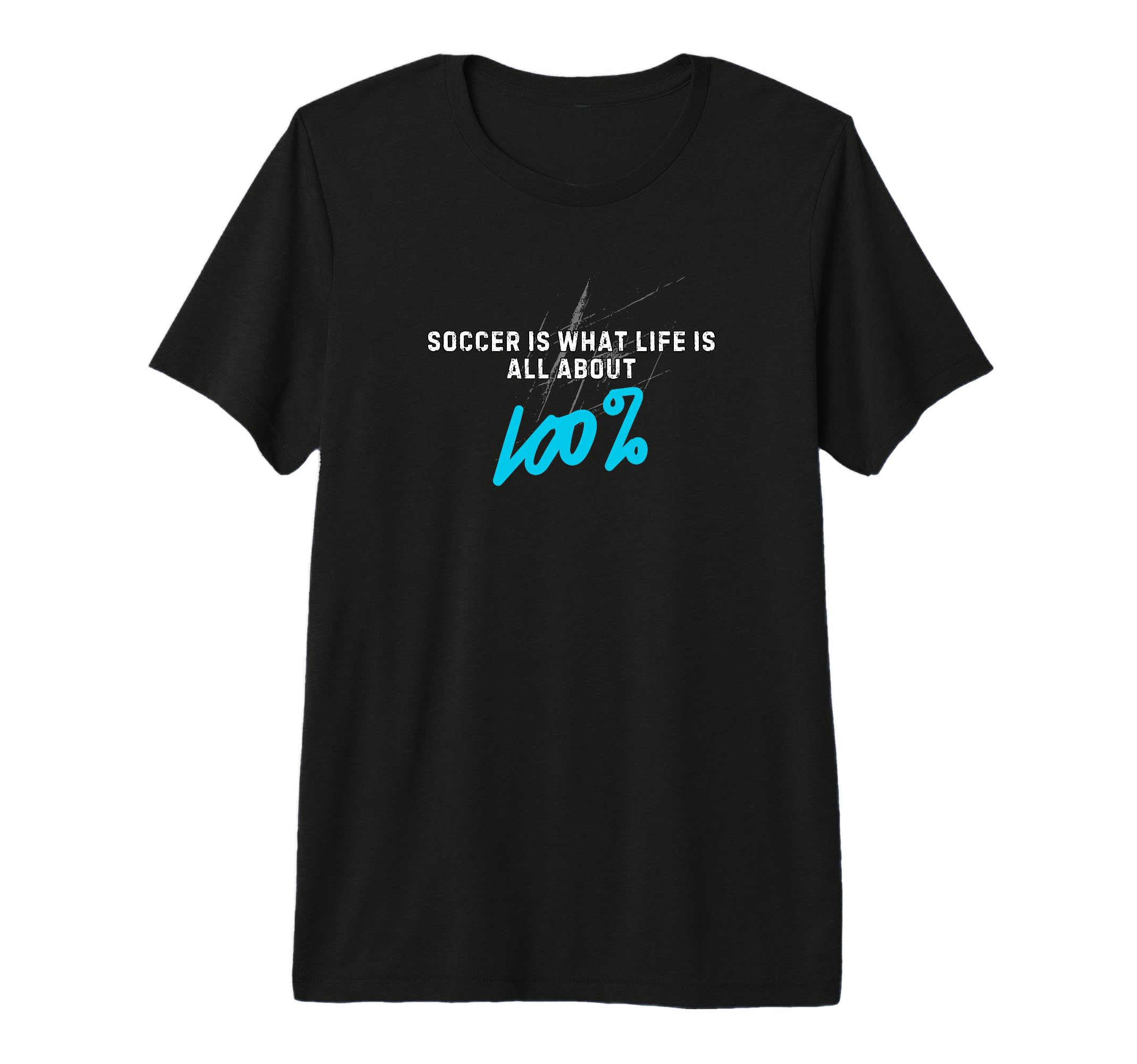 Soccer Is What Life Is All About 100 T-Shirt - Novelty Apparel Men Women