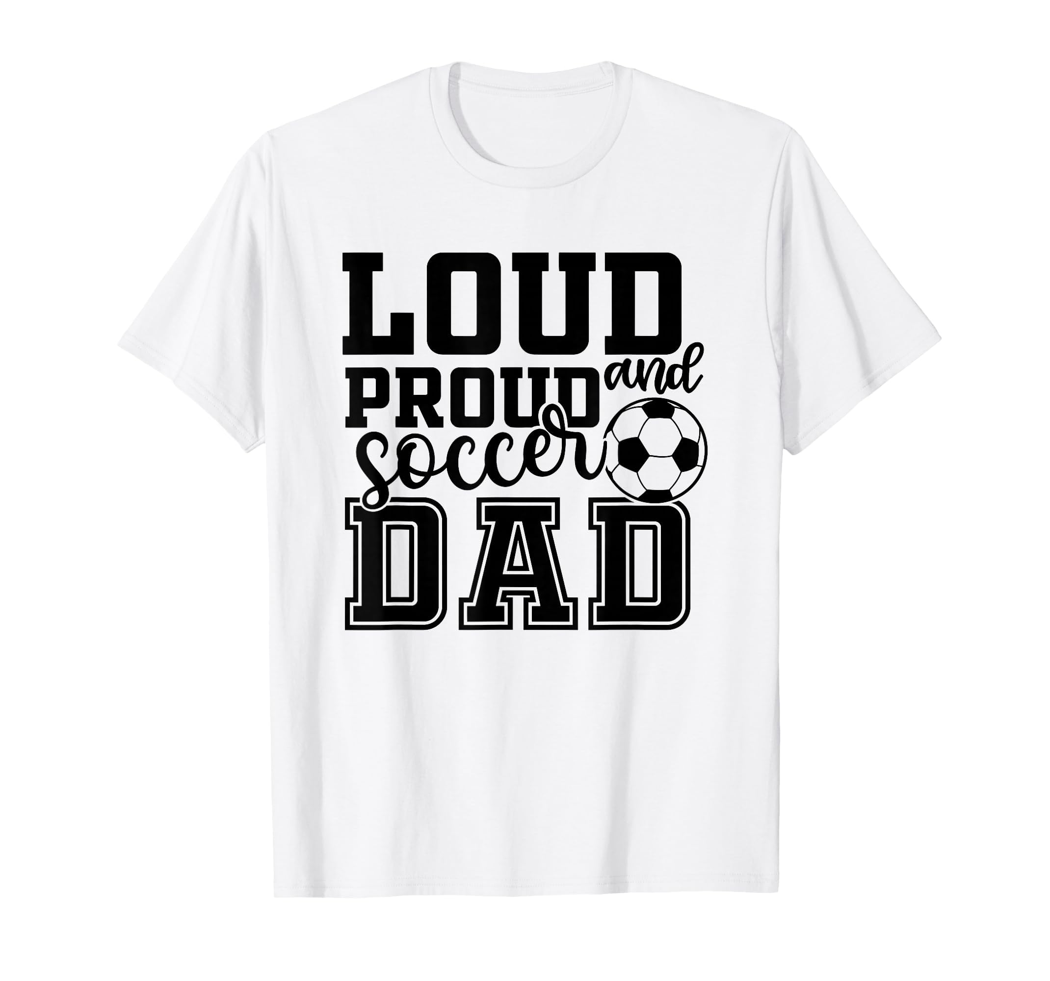 Loud Proud Soccer Dad Funny Sport T-Shirt - Minimalist Print for Adults