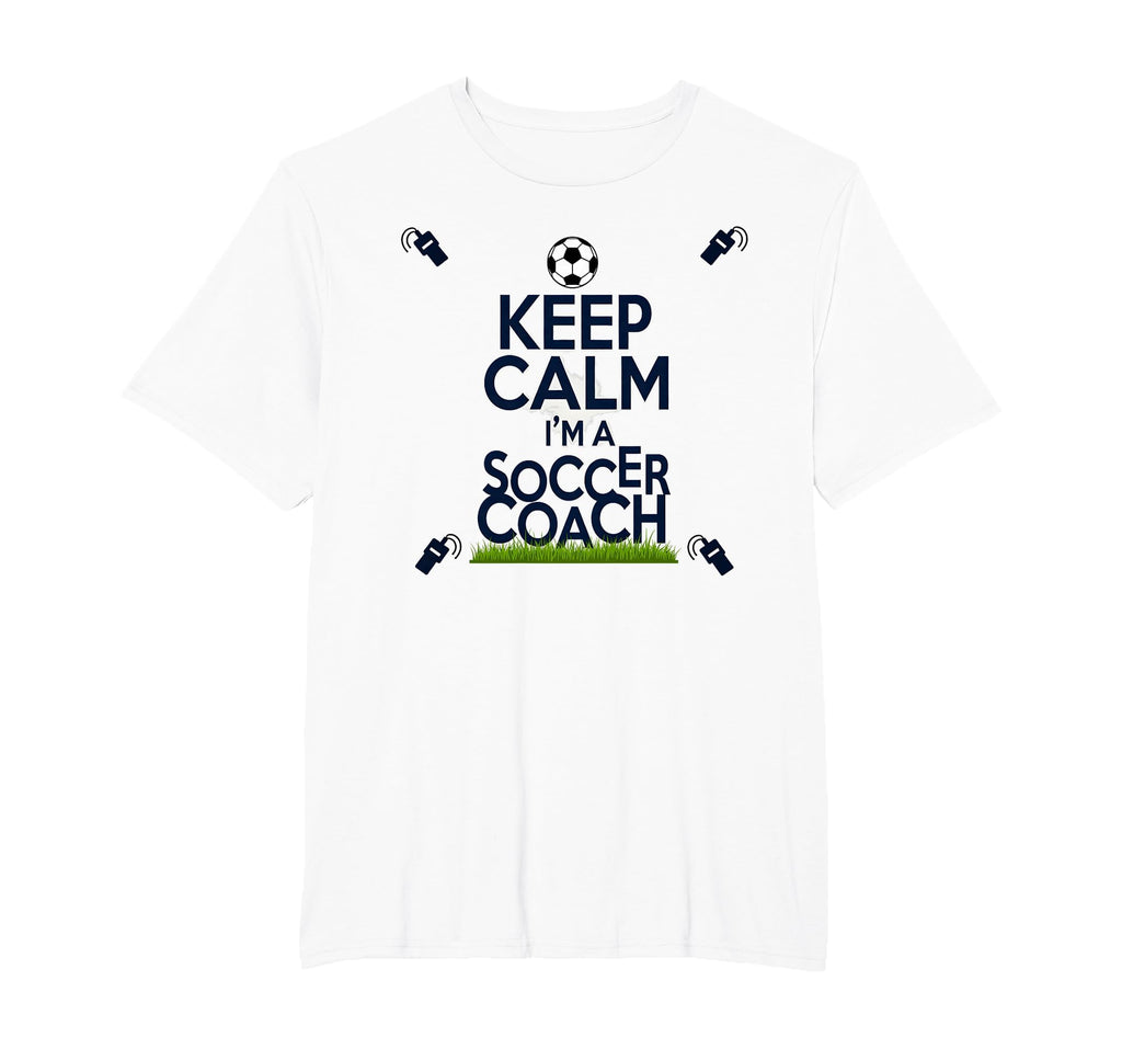 Keep Calm Im Soccer Coach Funny T-Shirt - Casual Everyday Wear Men Women