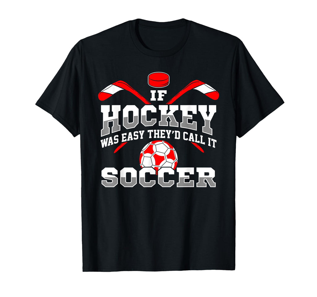 If Hockey Was Easy Theyd Call It Soccer T-Shirt - Minimalist Print Unisex