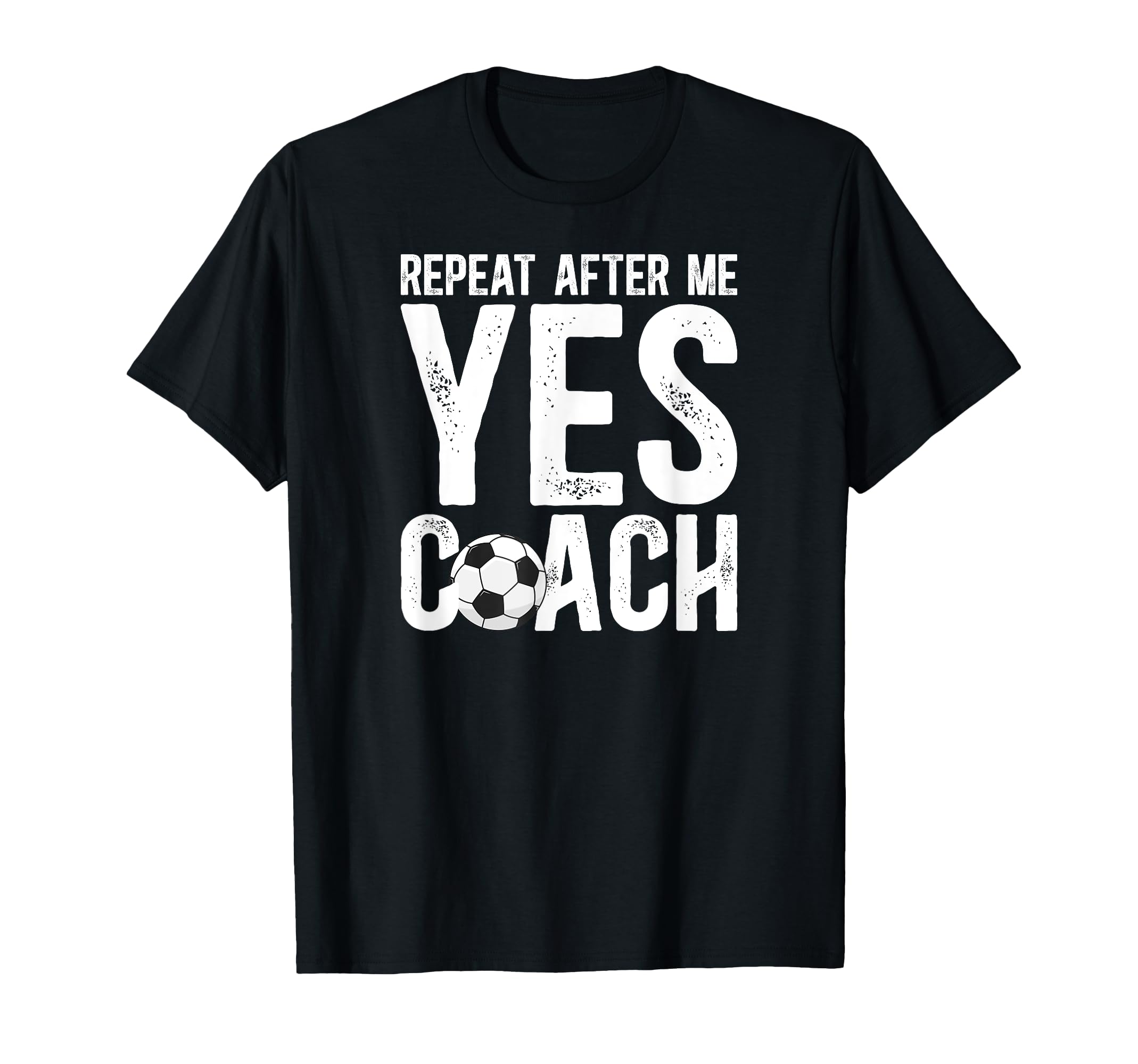 Repeat After Me Soccer Coach Soccer T-Shirt - Novelty Apparel for Adults
