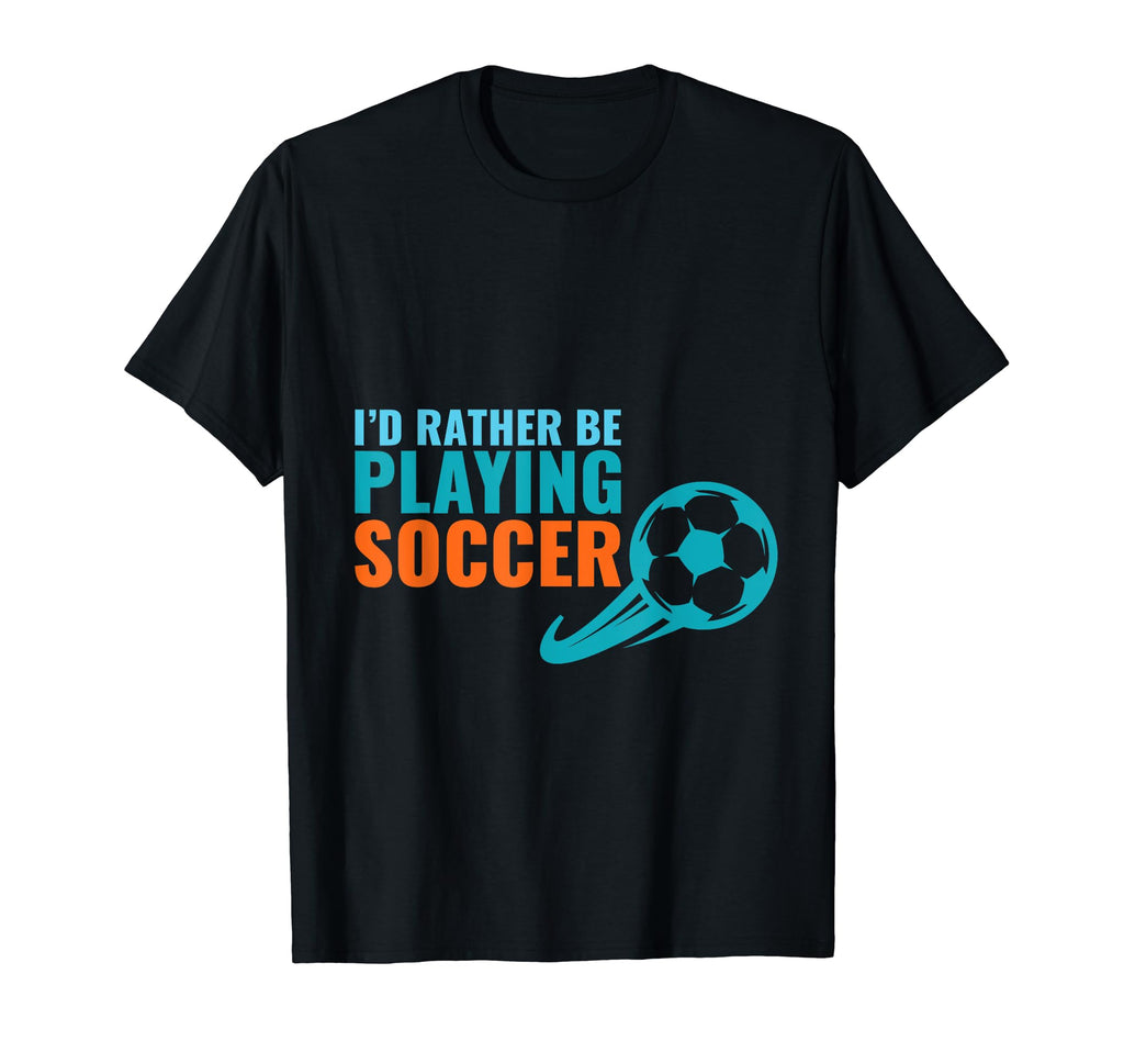 Soccer Gift Id Rather Be Playing Soccer T-Shirt - Unique Graphic Unisex