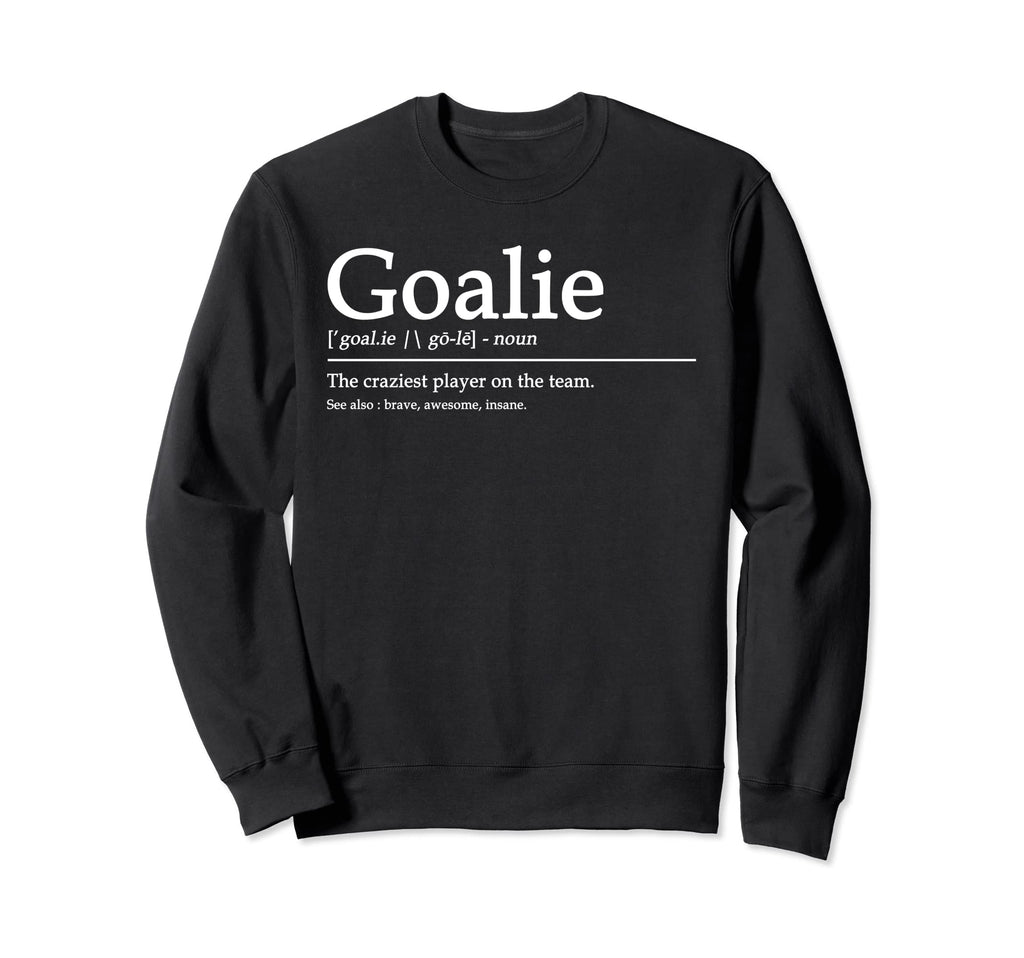 Funny Goalie Gear Goalkeeper Sweatshirt - Unique Graphic Men Women