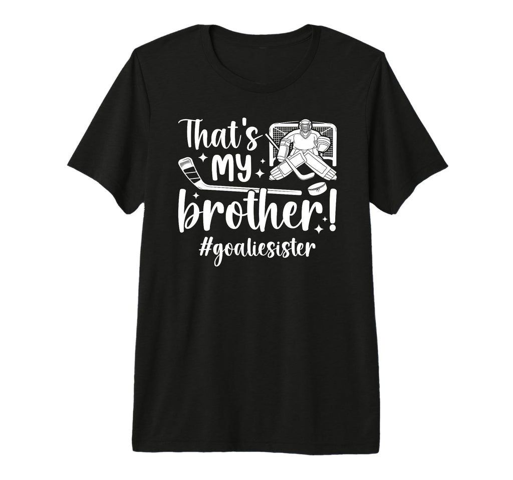 My Brother Hockey Goalie Sister Hockey T-Shirt - Novelty Apparel Men Women