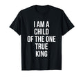 I Am Child One True King Christian T-Shirt - Minimalist Print Unisex