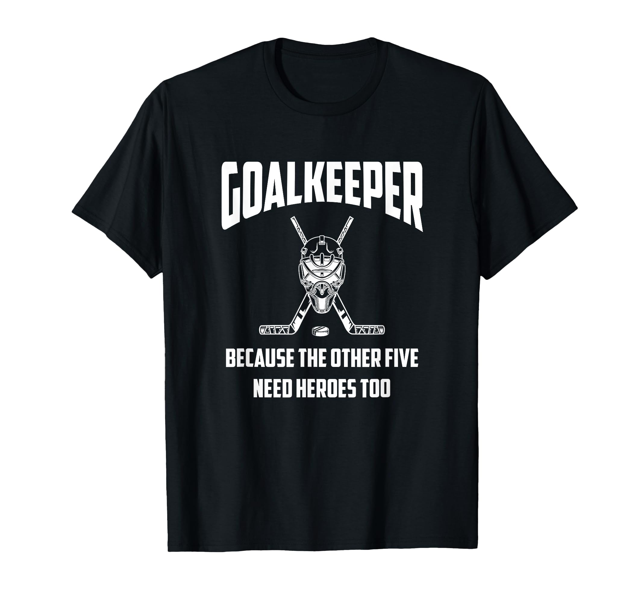 Because Other Five Need Heros Too Hockey T-Shirt - Unique Graphic Unisex