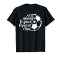 Soccer Ill Always Be Your Biggest Fan T-Shirt - Graphic Print Unisex