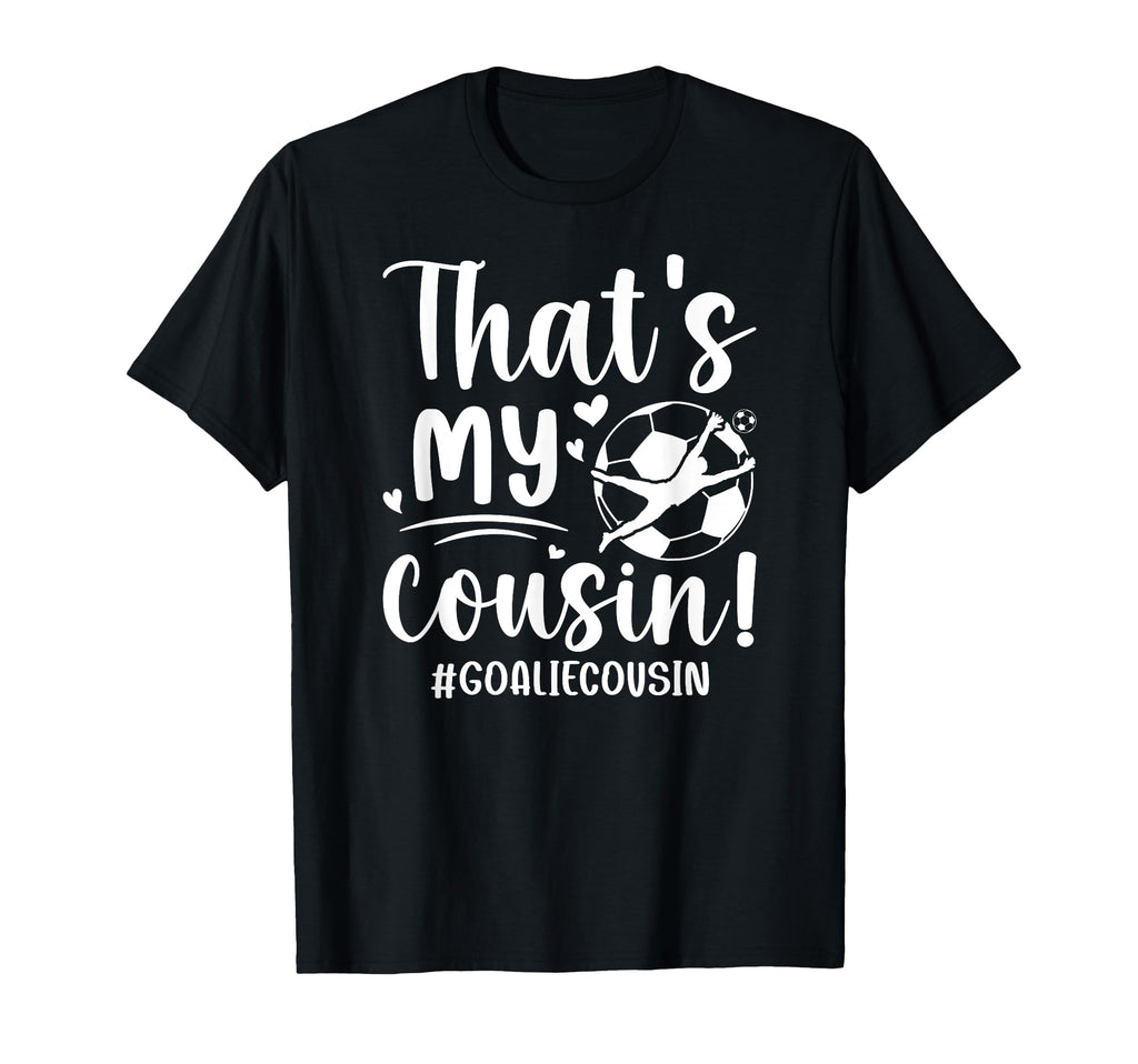 My Cousin Soccer Goalie Cousin T-Shirt - Aesthetic Graphic Men Women