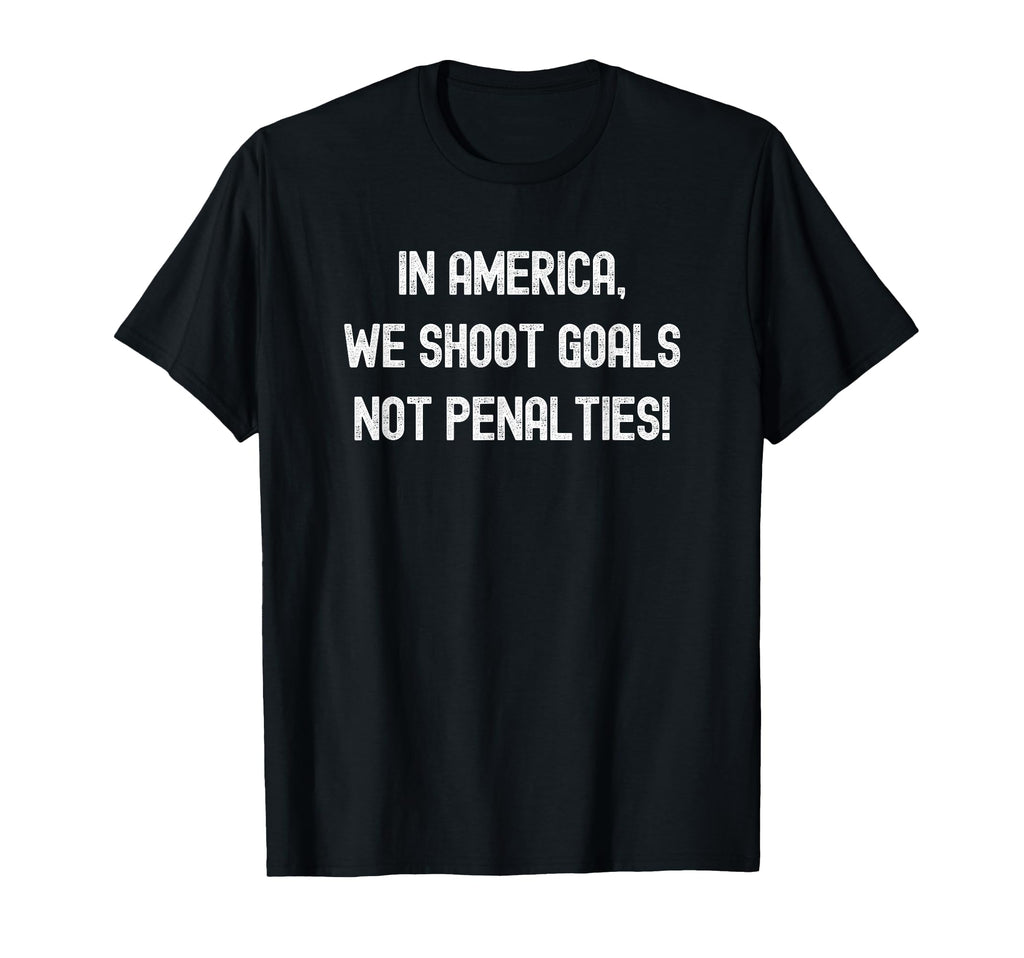 America We Shoot Goals Not Penalties T-Shirt - Minimalist Print Men Women