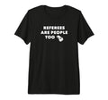 Referees Are People Too Funny Referee T-Shirt - Graphic Print Men Women