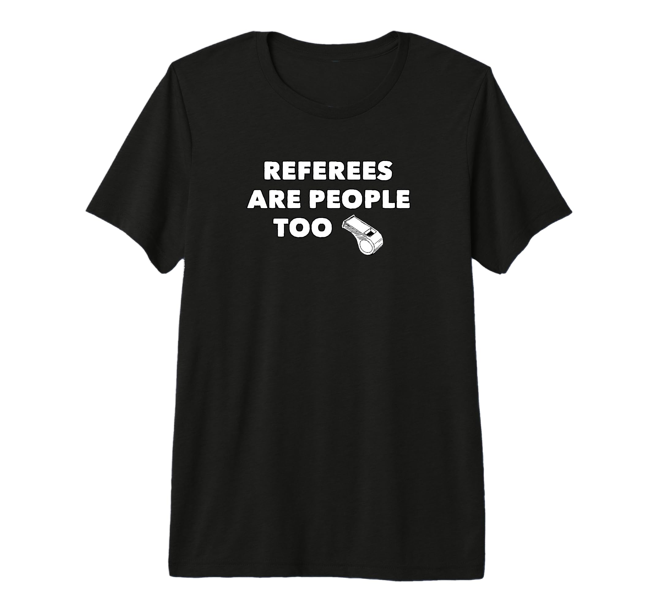 Referees Are People Too Funny Referee T-Shirt - Graphic Print Men Women