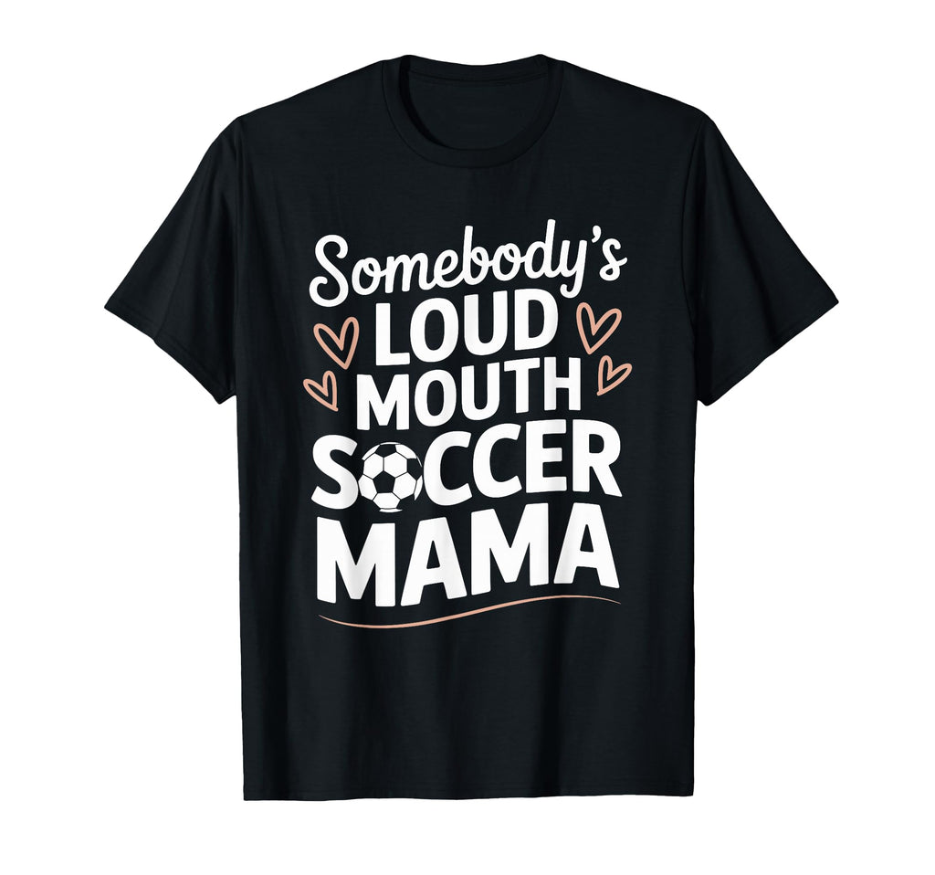 Soccer Game Player Somebodys Loud T-Shirt - Fun Novelty Design Men Women