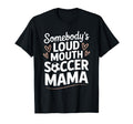 Soccer Game Player Somebodys Loud T-Shirt - Fun Novelty Design Men Women