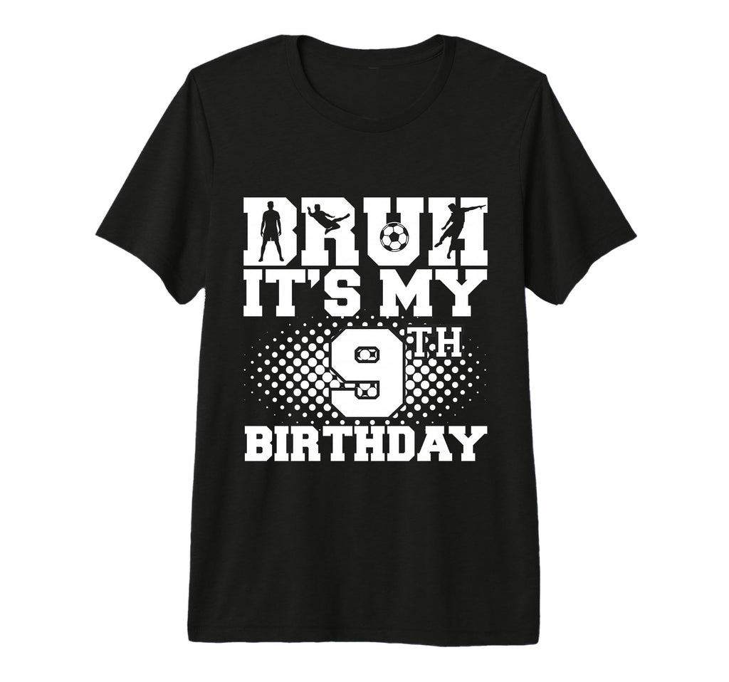 Bruh Its My 9Th Birthday Soccer 9 T-Shirt - Minimalist Print Men Women