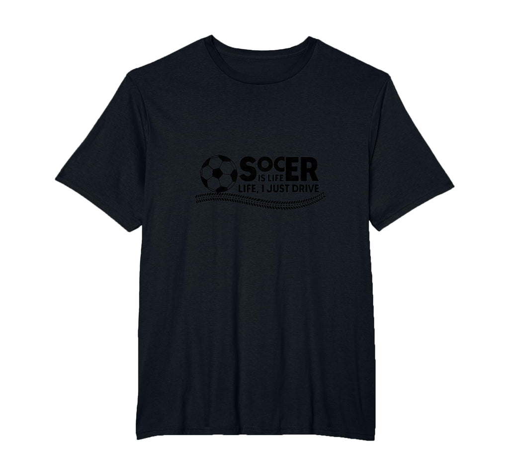 Soccer Is Life Life I Just Drive Mens Big T-Shirt - Unique Graphic Unisex