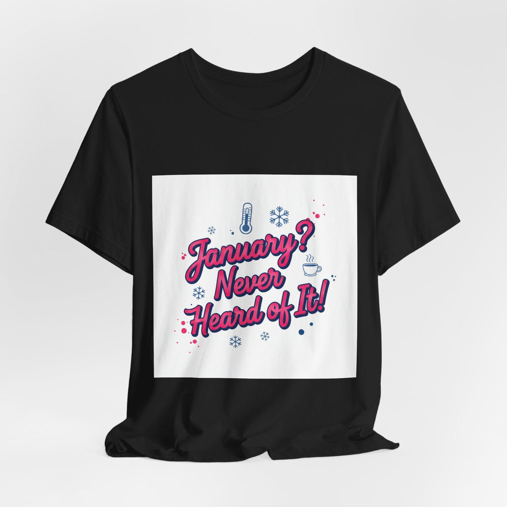 "January? Never Heard of It!" T‑Shirt | January meme shirt, January slump humor