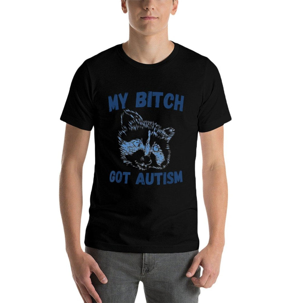 My Bitch Got Autism Funny Saying Meme  Tagless Design T-Shirt