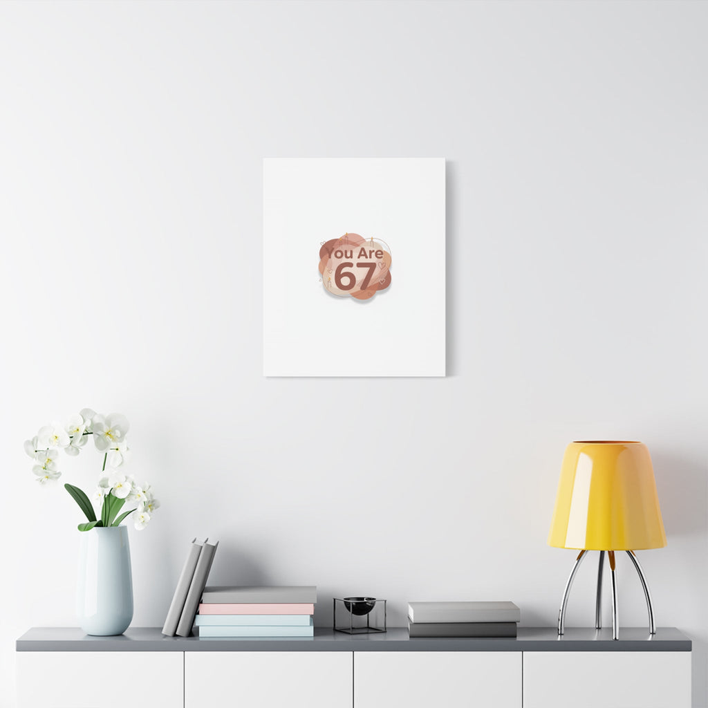 You Are 67 Canvas | Self Love Valentine wall art, Treat‑Yourself decor