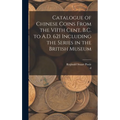 Catalogue of Chinese Coins From the VIIth Cent. B.C. to A.D. 621 Including the Series in the British Museum - Hardcover
