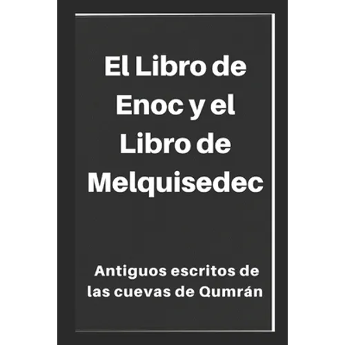 El Libro de Enoc y el Libro de Melquisedec: Antiguos escritos de las cuevas de Qumrán - Paperback
