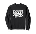 Dont Make Me Use My Soccer Voice Sweatshirt - Unique Graphic Men Women