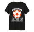 Soccer Is Life And Im Dad Behind Player T-Shirt - Minimalist Print Unisex