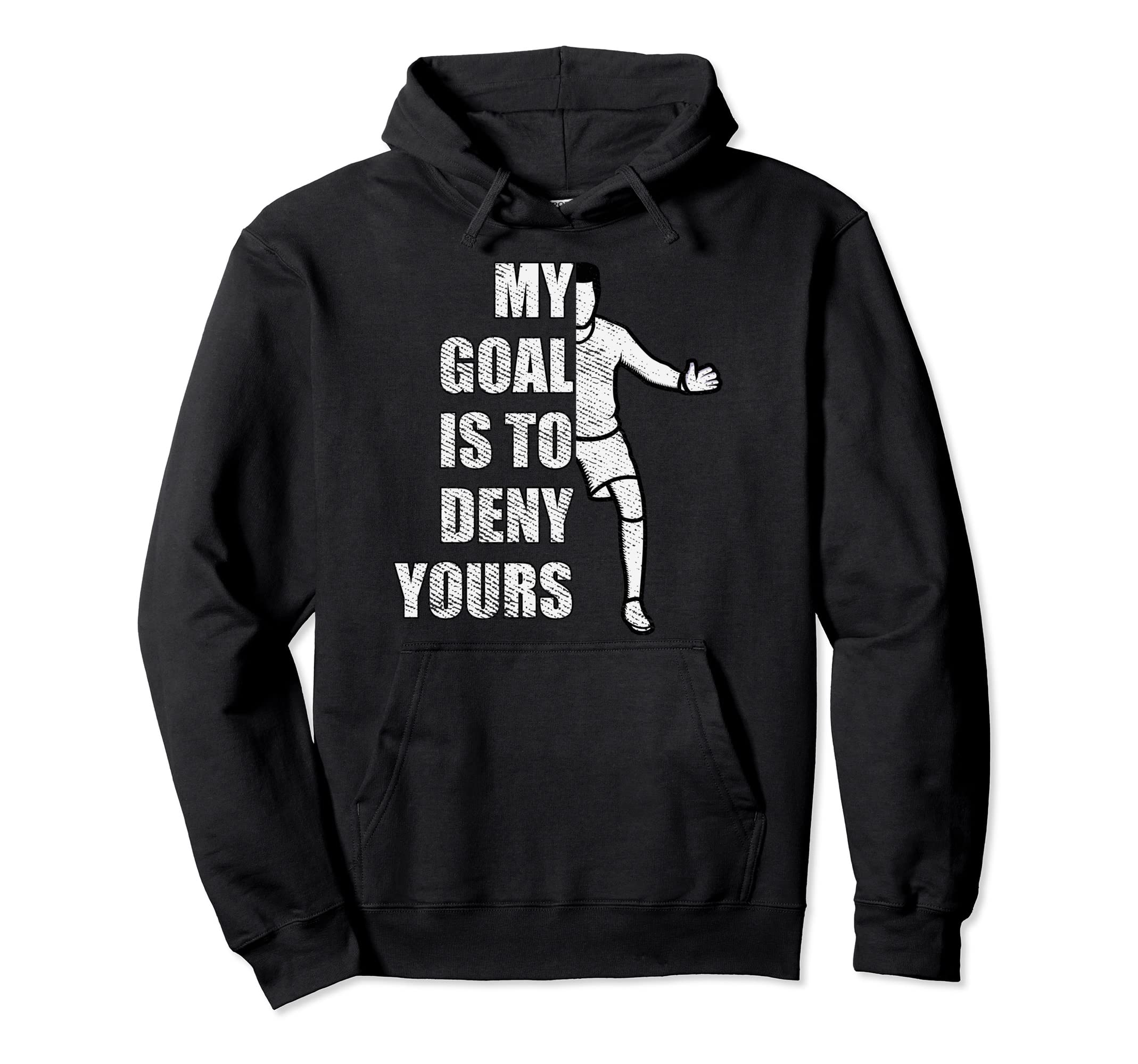 My Goal Is To Deny Yours Goalie Hoodie - Novelty Apparel for Adults