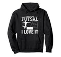 I Love Futsal Funny Futsal Player Hoodie - Aesthetic Graphic Unisex