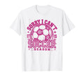 Sorry I Cant Soccer Mommy Mama Soccer T-Shirt - Novelty Apparel for Adults