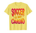 Soccer Is My Cardio Soccer T-Shirt - Casual Everyday Wear Unisex