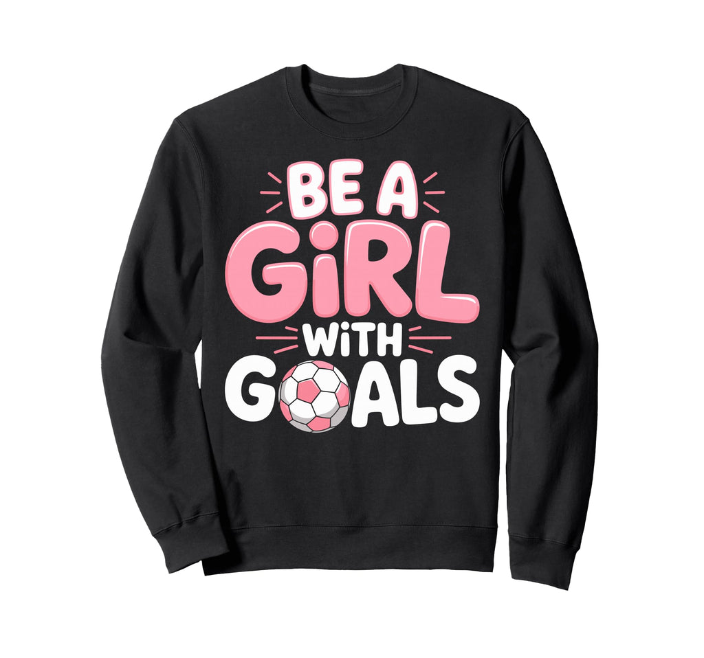 Be Goals Soccer Football Player Sweatshirt - Novelty Apparel for Adults