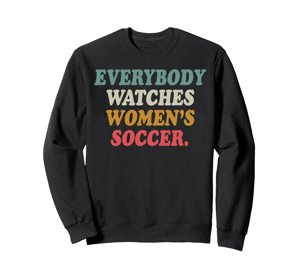 Everybody Watches Womens Soccer Sweatshirt - Trendy Graphic Men Women