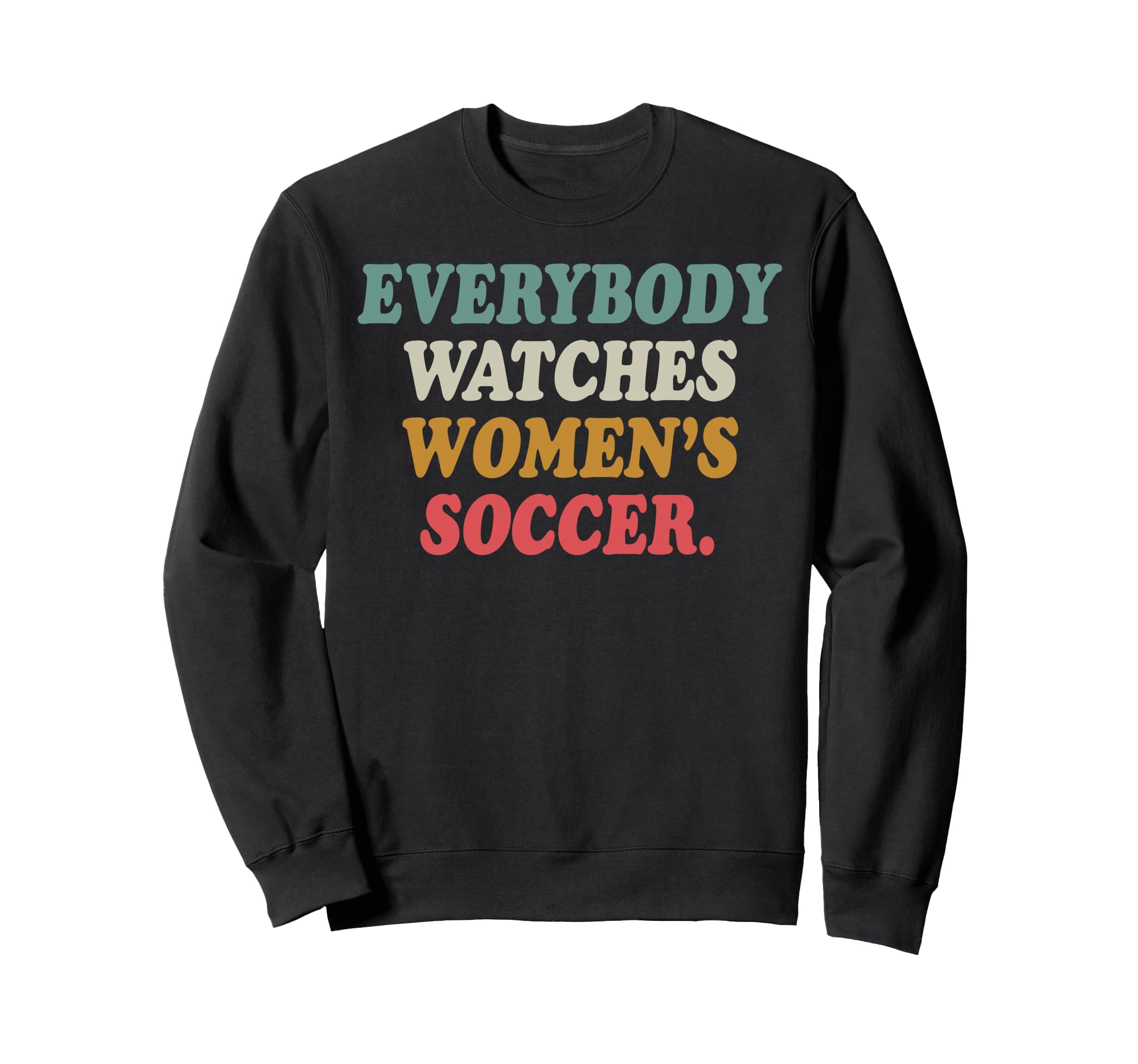 Everybody Watches Womens Soccer Sweatshirt - Trendy Graphic Men Women