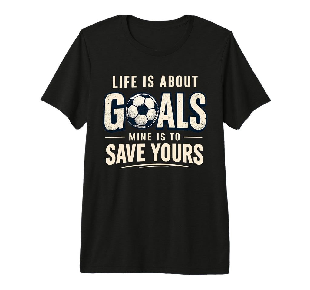 Life Is About Goals Mine Is To Save T-Shirt - Custom Art Print for Adults